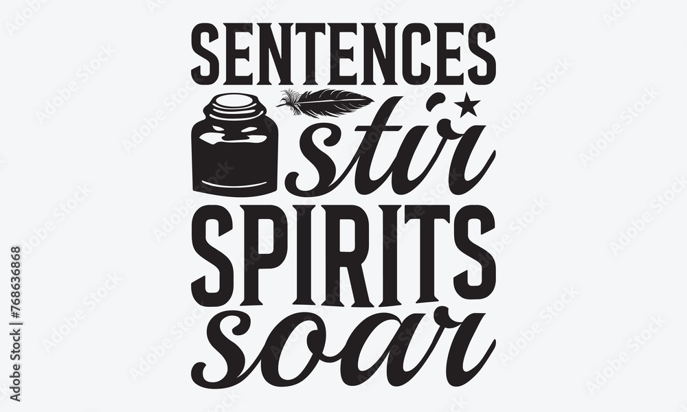 Sentences Stir Spirits Soar - Writer Typography T-Shirt Design, Hand Drawn Lettering Phrase, Handmade Calligraphy Vector Illustration, For Cutting Machine, Silhouette Cameo, Cricut.