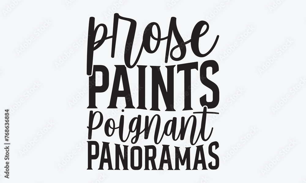 Prose Paints Poignant Panoramas - Writer Typography T-Shirt Design, Hand Drawn Lettering Typography Quotes, Cute Hand Drawn Lettering Label Art, For Poster, Templates, And Wall.