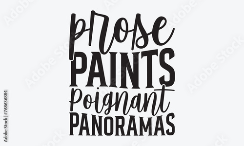 Prose Paints Poignant Panoramas - Writer Typography T-Shirt Design, Hand Drawn Lettering Typography Quotes, Cute Hand Drawn Lettering Label Art, For Poster, Templates, And Wall.
