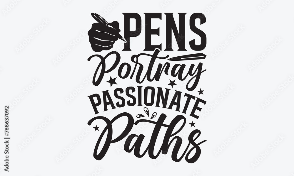 Pens Portray Passionate Paths - Writer Typography T-Shirt Design, Handmade Calligraphy Vector Illustration, Greeting Card Template With Typography Text.