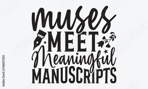 Muses Meet Meaningful Manuscripts - Writer Typography T-Shirt Design, Hand Drawn Lettering Typography Quotes, Inspirational Calligraphy Decorations, For Templates, Wall, And Flyer.