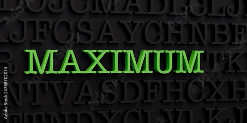 Maximum. Dark letters and the text maximum in green. Weight, qquantity, amount, largest, most, large. 3D illustration