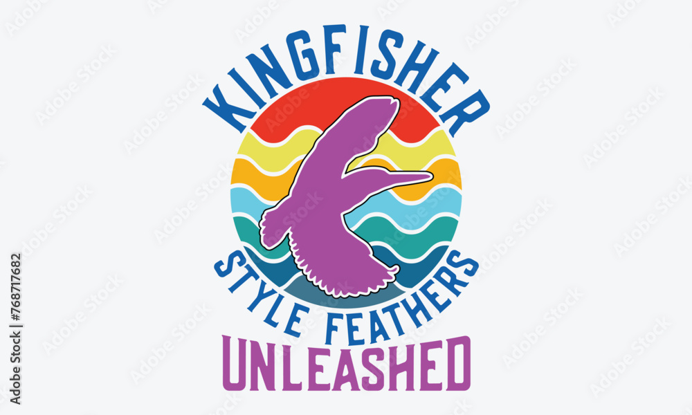 Kingfisher Style Feathers Unleashed - Kingfisher Retro Sunset T-Shirt Designs, Handmade Calligraphy Vector Illustration, Greeting Card Template With Typography Text.