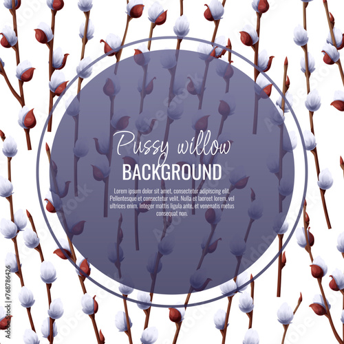 Spring background with pussy willow branches. Postcard, banner for Easter. Spring time. Frame for decoration and design of invitations, flyers, etc.