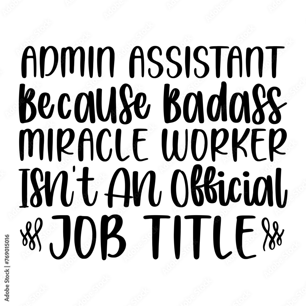 Admin Assistant Because Badass Miracle Worker Isn't An Official Job Title SVG Admin Assistant Because Badass Miracle Worker Isn't An Official Job Title SVG
