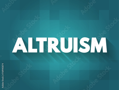 Altruism - disinterested and selfless concern for the well-being of others, text concept background