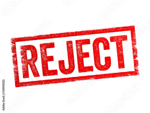 REJECT - to refuse to accept or consider something, to discard or cast aside as unacceptable, to spurn or turn down a proposal or offer, text concept stamp