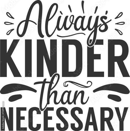always kinder than necessary