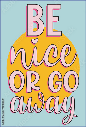 be nice or go away