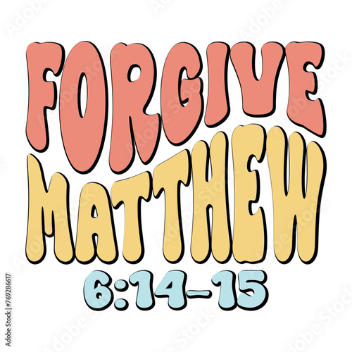 Forgive Matthew 6:14-15