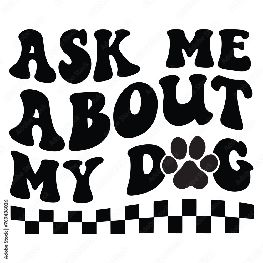 Ask Me About My Dog Retro SVG Art & Illustration