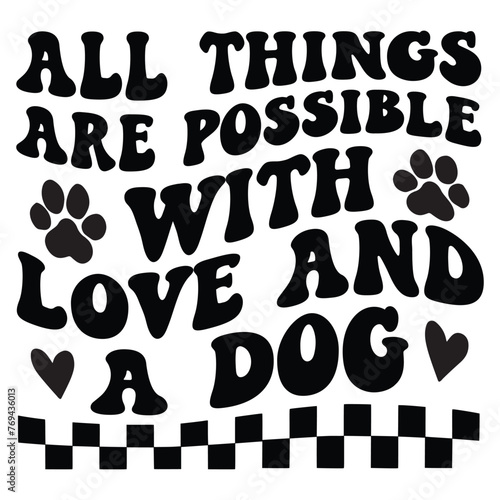 All Things Are Possible With Love And A Dog Retro SVG Art & Illustration