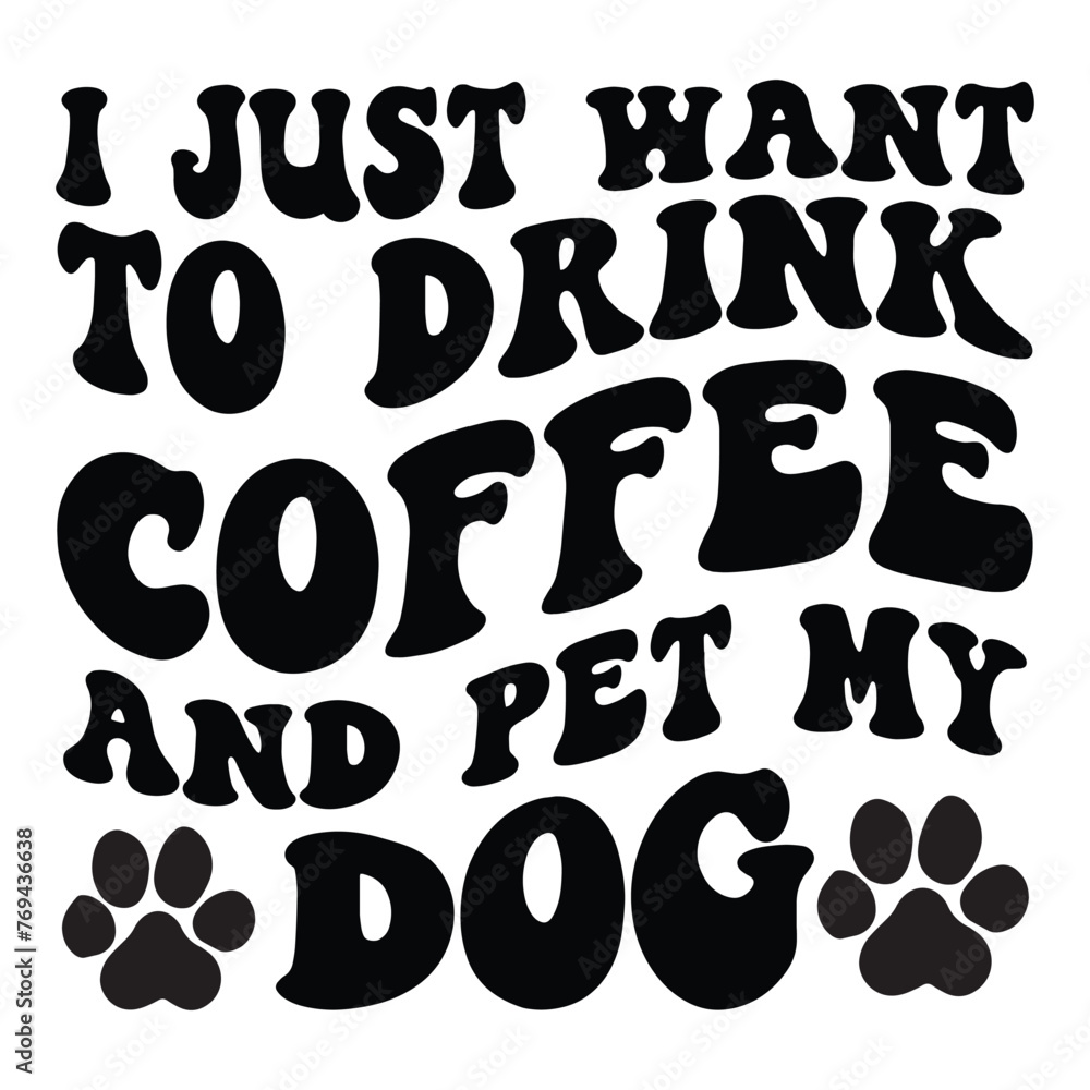 I Just Want To Drink Coffee And Pet My Dog Retro SVG Art & Illustration