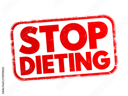 Stop Dieting - the act of discontinuing or abandoning restrictive eating patterns typically associated with traditional diets, text concept stamp