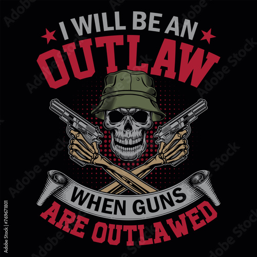 I will be an outlaw when guns are outlawed - skull with gun t-shirt design vector, poster