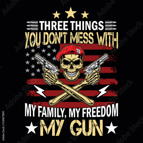 Three things you don't mess with my family my freedom my gun - skull with gun t-shirt design vector, poster