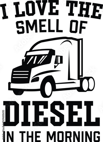I Love The Smell Of Diesel In The MorningTruck Illustration, Truck Driver Vector, Trucker Quote, Transport, Tracking Design