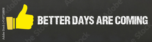 better days are coming	 photo