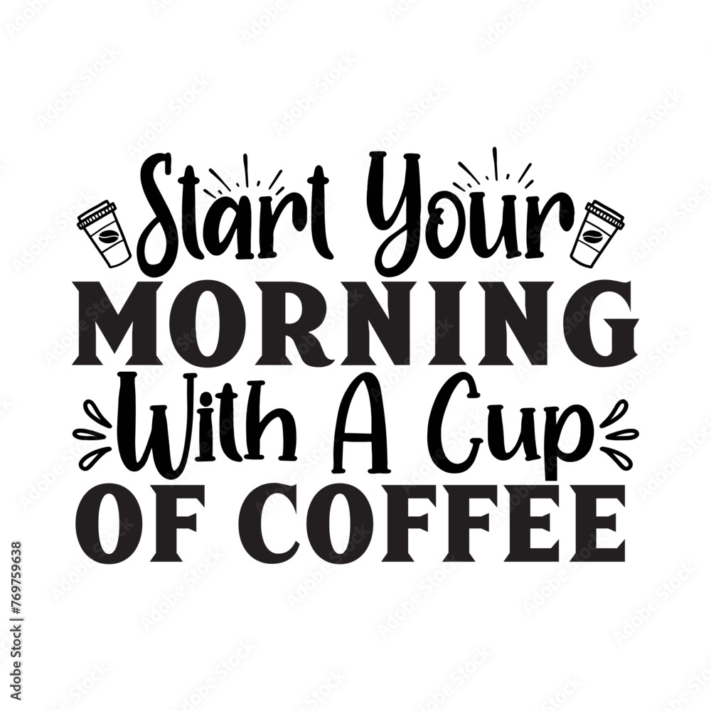 Start Your Morning With A Cup Of Coffee SVG Cut File