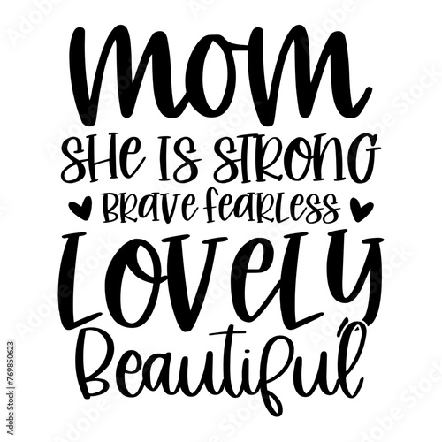 Mom she is strong brave fearless lovely beautiful