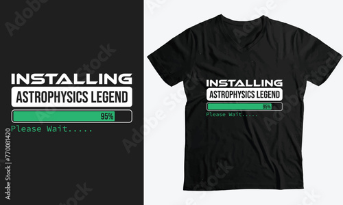 Installing Astrophysics legend Please Wait, Astrophysics Gift funny T-Shirt design