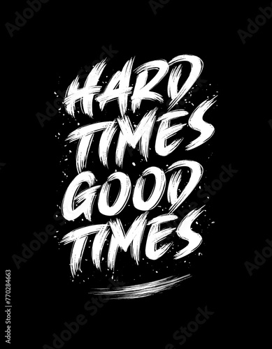 HARD TIME GOOD TIMES. Motivational Quotes Vector Design.  (ID: 770284663)