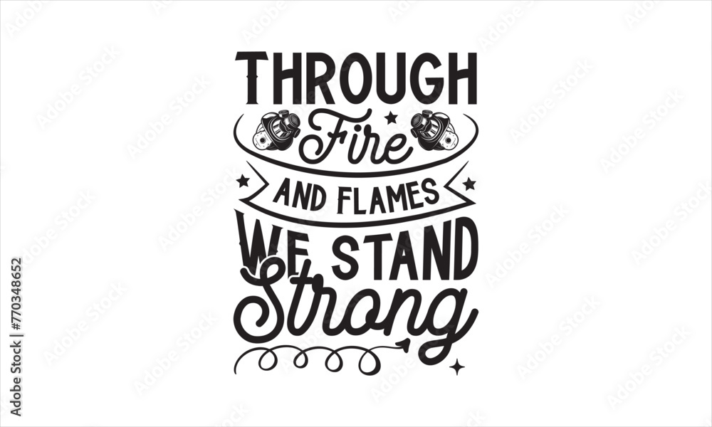 Fototapeta premium Through Fire and Flames We Stand Strong - Firefighter T-Shirt Design, Helmet, This Illustration Can Be Used As A Print On T-Shirts And Bags, Stationary Or As A Poster, Template.