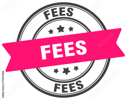 fees stamp. fees label on transparent background. round sign