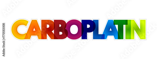 Carboplatin is a chemotherapy medication used to treat a number of forms of cancer, colourful text concept background