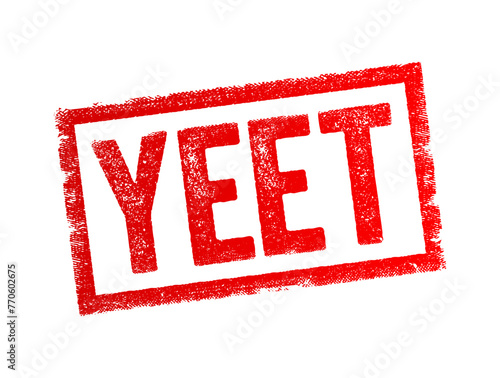 YEET - violently throw an object that you deem to be worthless, inferior or just plain garbage, exclamation of excitement, triumph, or joy, text concept stamp