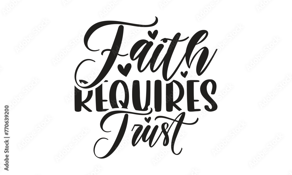 Faith requires trust - Lettering design for greeting banners, Mouse Pads, Prints, Cards and Posters, Mugs, Notebooks, Floor Pillows and T-shirt prints design.
