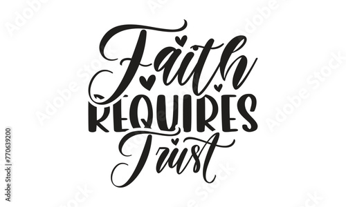 Faith requires trust - Lettering design for greeting banners, Mouse Pads, Prints, Cards and Posters, Mugs, Notebooks, Floor Pillows and T-shirt prints design. 