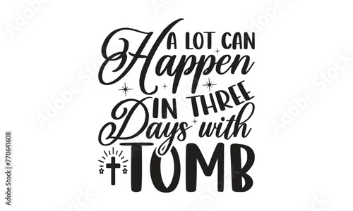 A lot can happen in three days with tomb - Lettering design for greeting banners, Mouse Pads, Prints, Cards and Posters, Mugs, Notebooks, Floor Pillows and T-shirt prints design.
