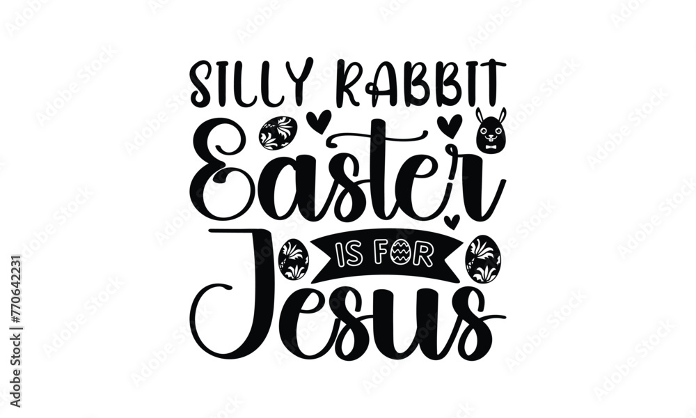 Silly rabbit easter is for jesus - Lettering design for greeting banners, Mouse Pads, Prints, Cards and Posters, Mugs, Notebooks, Floor Pillows and T-shirt prints design.