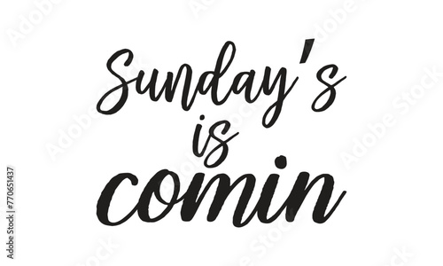 Sunday’s is comin - Lettering design for greeting banners, Mouse Pads, Prints, Cards and Posters, Mugs, Notebooks, Floor Pillows and T-shirt prints design.
 photo
