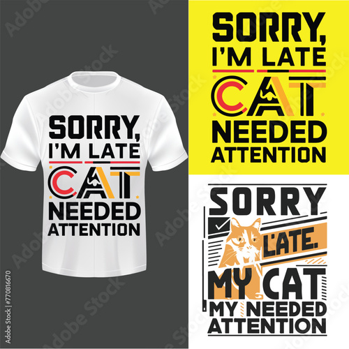 Sorry, I_m late. My cat needed attention t shirt