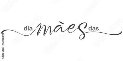 Feliz Dia das Maes, Happy Mothers Day in Portuguese handwritten typography, hand lettering. Hand drawn vector illustration, isolated text, quote. Mothers day design element