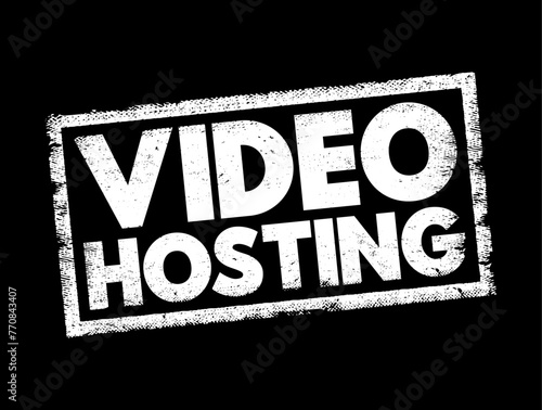 Video Hosting - the practice of storing, managing, and delivering video content over the internet, text concept stamp