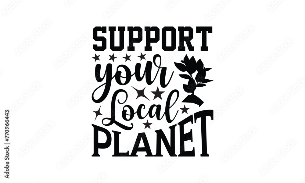 Support your local planet - Camping t shirt design, Calligraphy graphic design, Hand drawn lettering phrase, SVG Files for Cutting Cricut and Silhouette Support your local planet - Camping t shirt design, Calligraphy graphic design, Hand drawn lettering phrase, SVG Files for Cutting Cricut and Silhouette