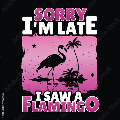 sorry I'm late i saw a flamingo