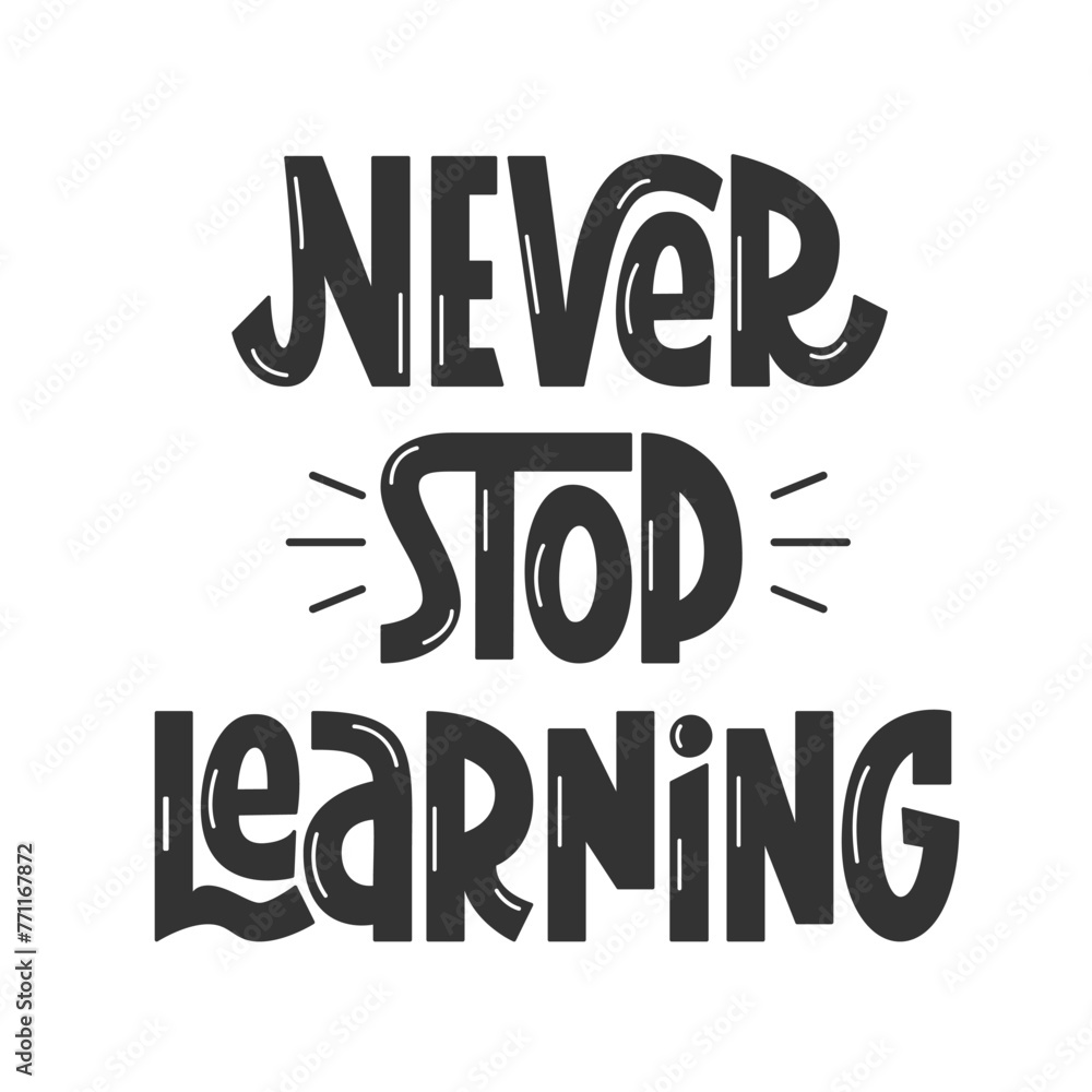 Never Stop Learning Handwritten Phrase. Vector Hand Lettering of Educational Quote. Motivational Inspirational Saying Text.