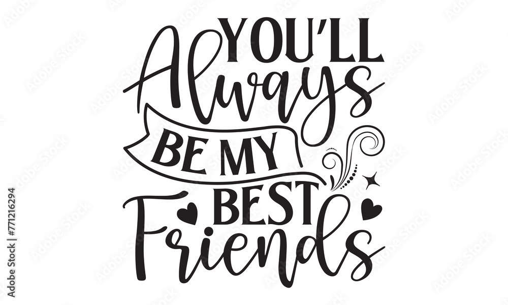 You’ll Always Be My Best Friends - Memorial T shirt Design, Handmade calligraphy vector illustration, used for poster, simple, lettering For stickers, mugs, etc. You’ll Always Be My Best Friends - Memorial T shirt Design, Handmade calligraphy vector illustration, used for poster, simple, lettering For stickers, mugs, etc.