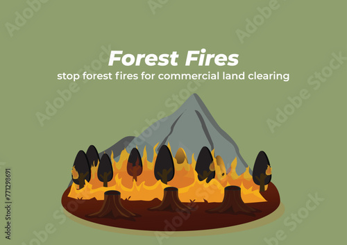 Forest fires are a disaster, stop forest fires for commercial land clearing.  Flat style vector illustration. Environmentally Friendly poster.