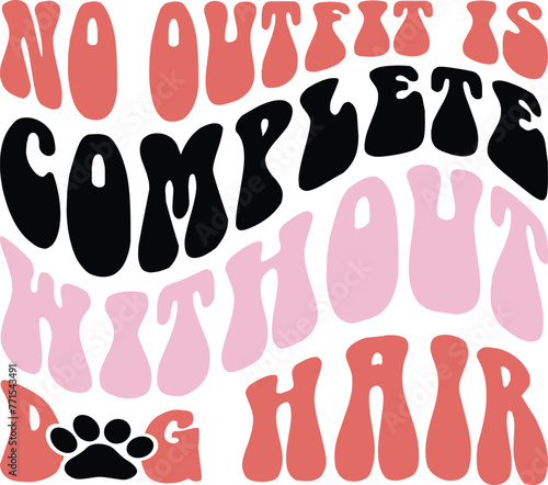 Retro No outfit is complete without dog hair Svg, Dog Mom Svg, Dog Quotes Svg, Dog Wavy Svg, Groovy Dog Mom Shirt Svg, paw svg, Dog Mom Svg Bundle, Dog Mama Svg Bundle, Retro Dog Mom Svg,