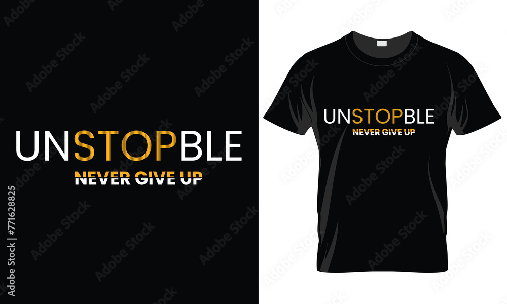 Unstopble never give up t-shirt design Unstopble never give up t-shirt design