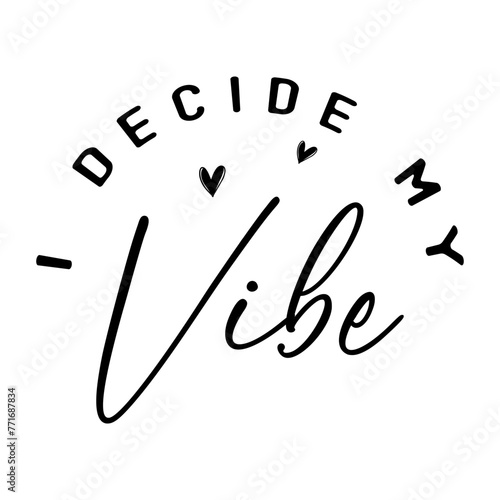 Inspirational Quote SVG Design, Positive Quote Design, Motivational T-shirt, I decide my vibe