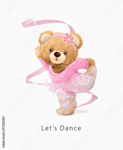 let's dance slogan with girly bear doll ballerina dancing with ribbon hand drawn vector illustration