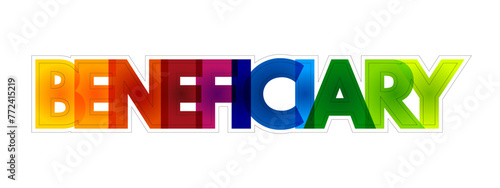 Beneficiary - person or other legal entity who receives money or other benefits from a benefactor, colourful text concept background