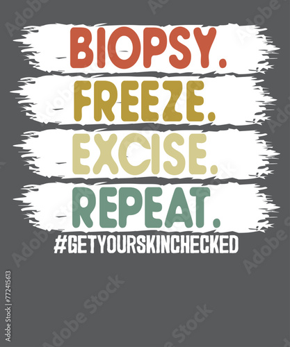 Funny Dermatologist Biopsy Freeze Excise Repeat Dermatology T-Shirt T-shirt design vector, Dermatologist, Esthetician, Dermatologist, Dermatologist Tee, Dermatology, Cosmetologist, Skincare Babe shirt