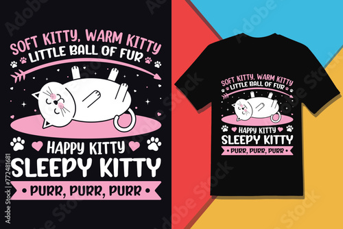 Soft Kitty, warm kitty, Little ball of fur ,Happy kitty, sleepy kitty, Happy kitty purr, purr, purr Cat Lover T-shirt Design And Vector Graphic

